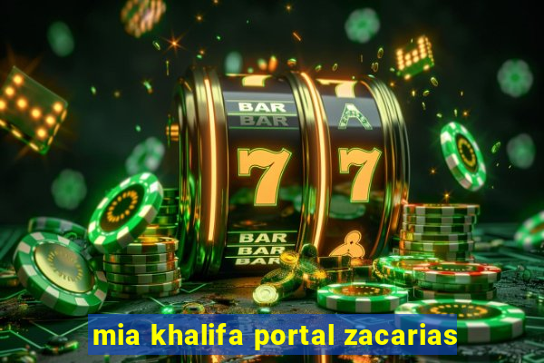 mia khalifa portal zacarias