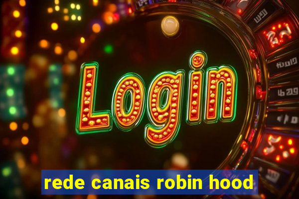 rede canais robin hood