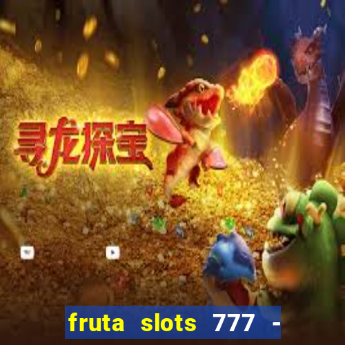 fruta slots 777 - mega jackpot