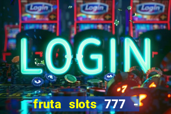 fruta slots 777 - mega jackpot