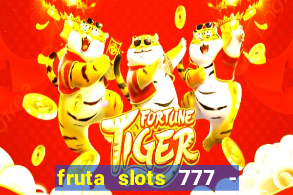 fruta slots 777 - mega jackpot