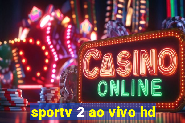 sportv 2 ao vivo hd