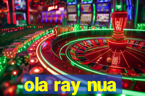 ola ray nua