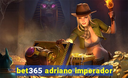 bet365 adriano imperador