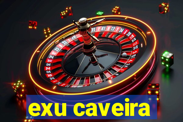 exu caveira