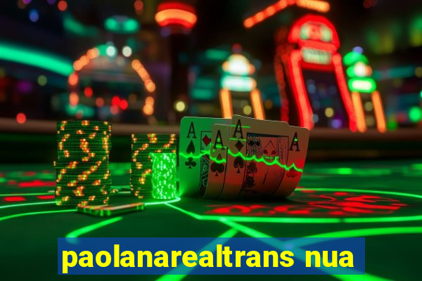 paolanarealtrans nua