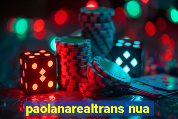 paolanarealtrans nua