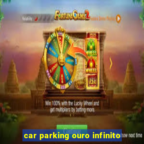 car parking ouro infinito