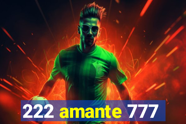 222 amante 777