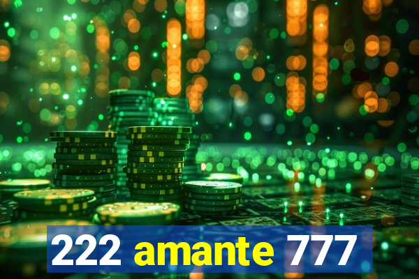 222 amante 777