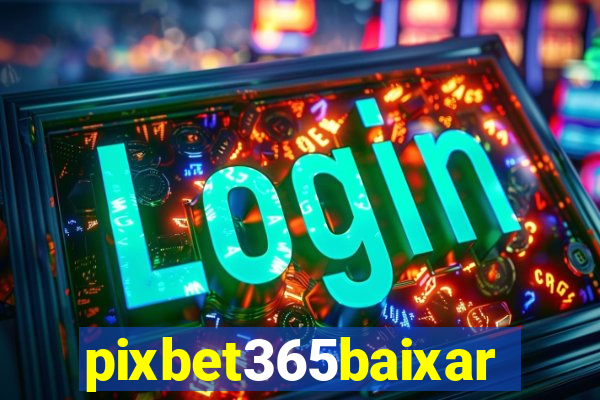 pixbet365baixar