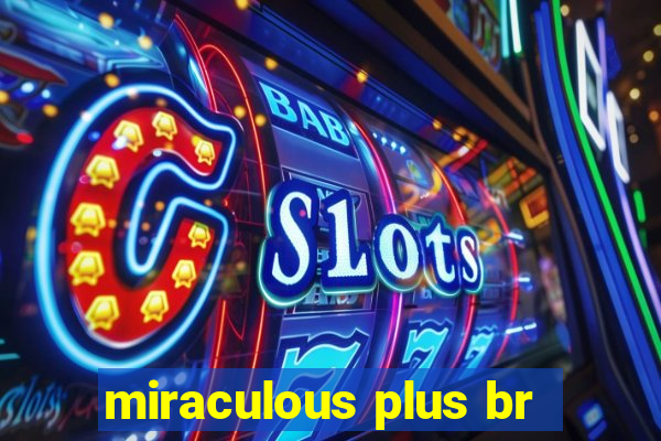 miraculous plus br