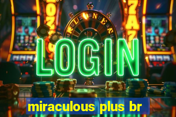 miraculous plus br