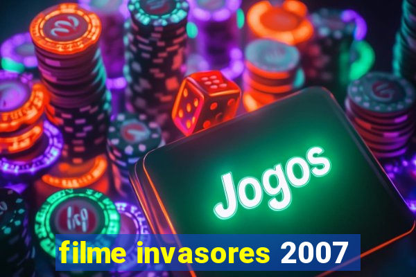 filme invasores 2007