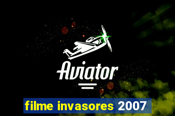 filme invasores 2007