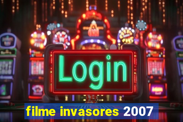 filme invasores 2007