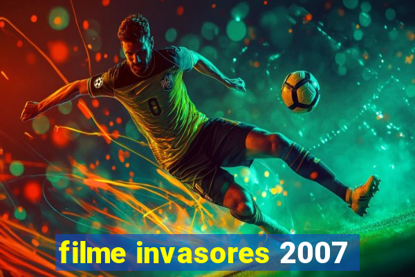 filme invasores 2007