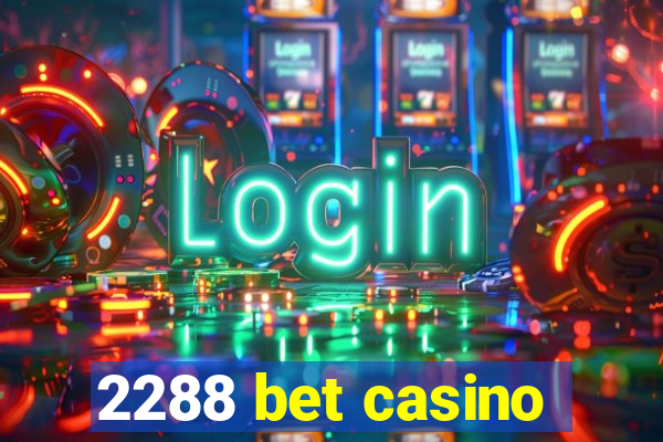 2288 bet casino