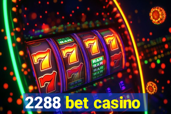 2288 bet casino