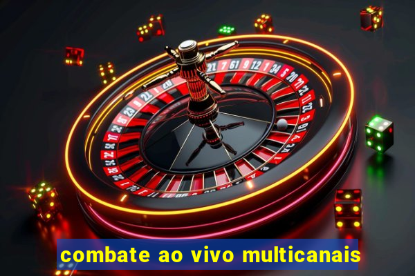 combate ao vivo multicanais