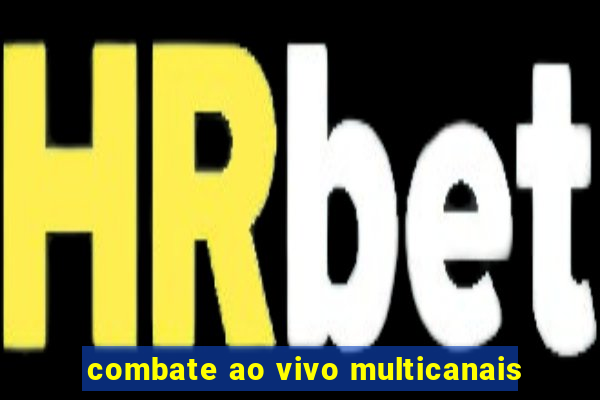 combate ao vivo multicanais