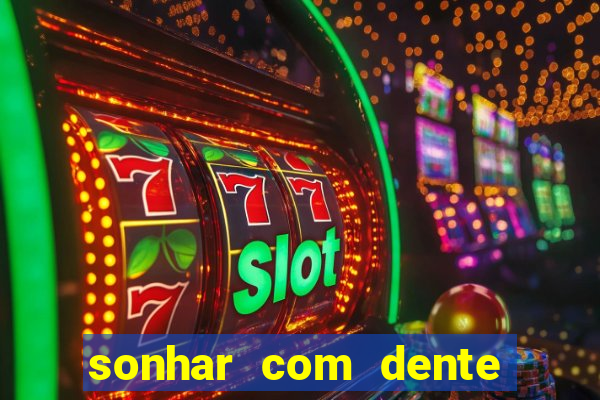 sonhar com dente caindo no jogo do bicho