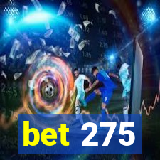 bet 275