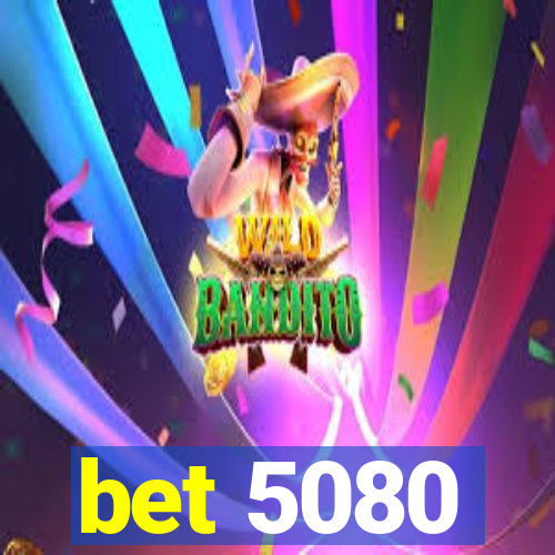 bet 5080