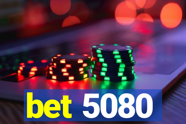 bet 5080