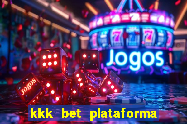 kkk bet plataforma de jogos