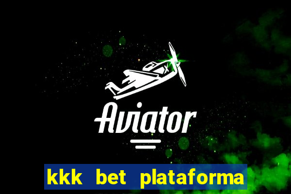 kkk bet plataforma de jogos