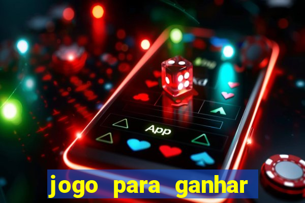 jogo para ganhar dinheiro gratis