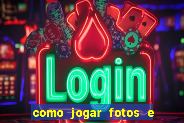 como jogar fotos e videos na nuvem