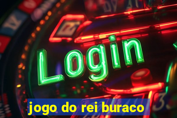 jogo do rei buraco