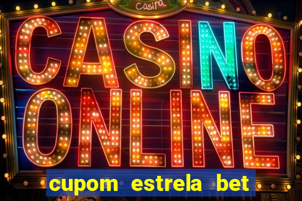 cupom estrela bet primeiro deposito