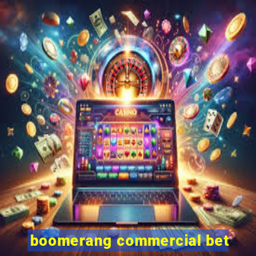 boomerang commercial bet