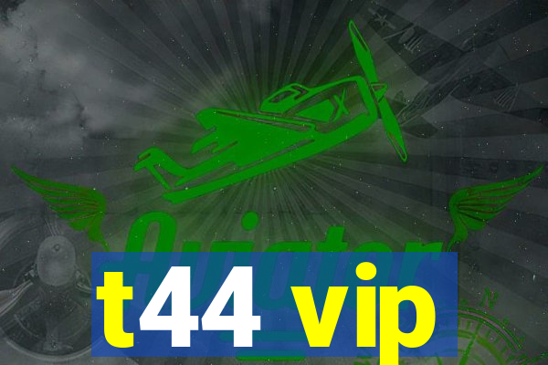 t44 vip