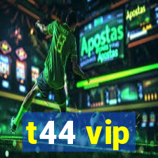 t44 vip