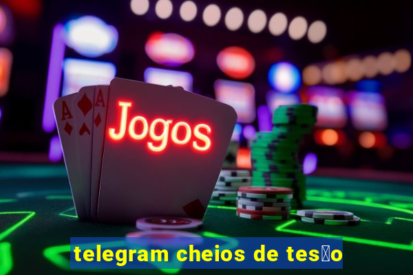 telegram cheios de tes茫o