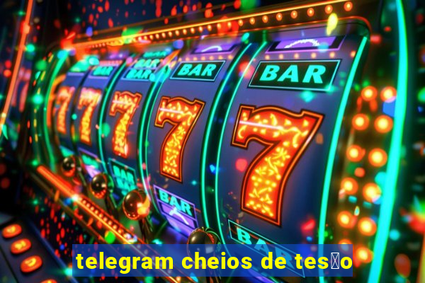 telegram cheios de tes茫o