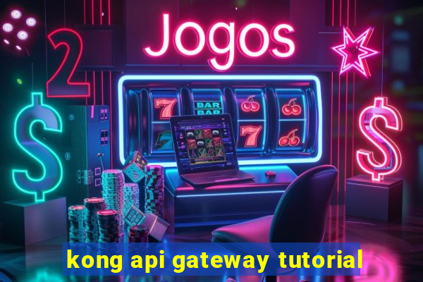 kong api gateway tutorial