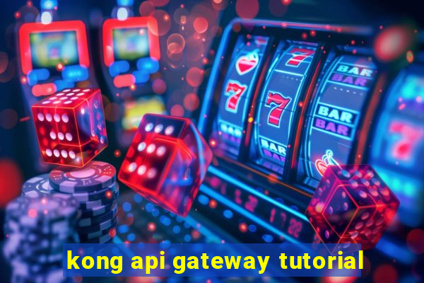 kong api gateway tutorial