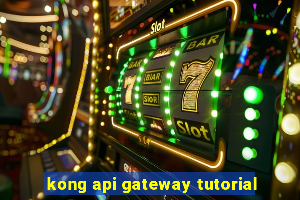 kong api gateway tutorial