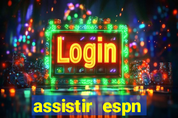 assistir espn brasil ao vivo