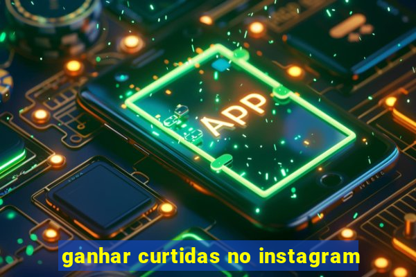 ganhar curtidas no instagram