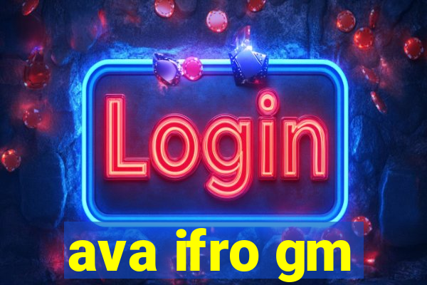 ava ifro gm