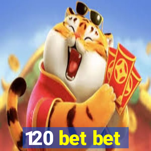 120 bet bet