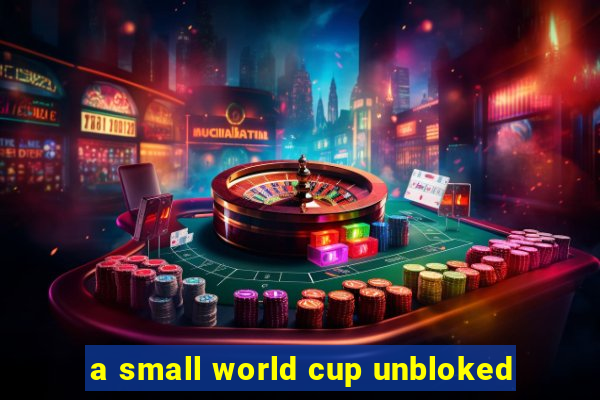 a small world cup unbloked