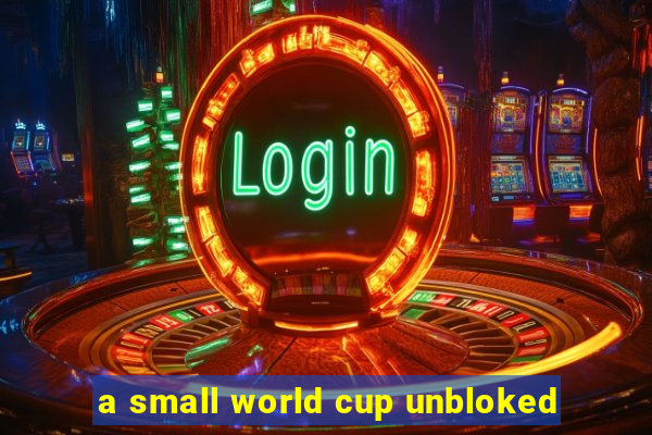 a small world cup unbloked