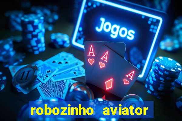 robozinho aviator bet nacional